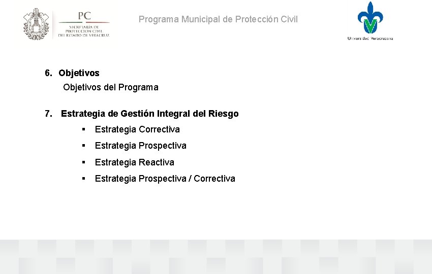 Programa Municipal de Protección Civil 6. Objetivos del Programa 7. Estrategia de Gestión Integral