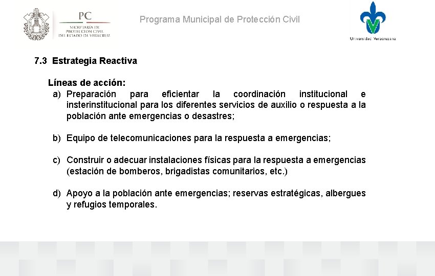 Programa Municipal de Protección Civil 7. 3 Estrategia Reactiva Líneas de acción: a) Preparación