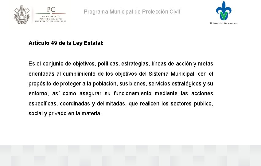 Programa Municipal de Protección Civil Artículo 49 de la Ley Estatal: Es el conjunto