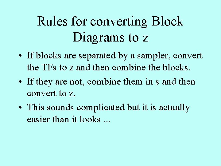 Rules for converting Block Diagrams to z • If blocks are separated by a