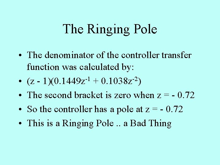 The Ringing Pole • The denominator of the controller transfer function was calculated by: