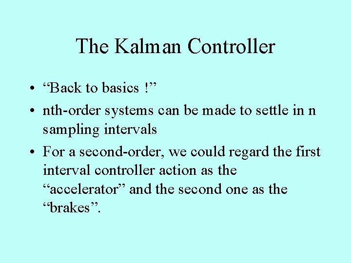 The Kalman Controller • “Back to basics !” • nth-order systems can be made