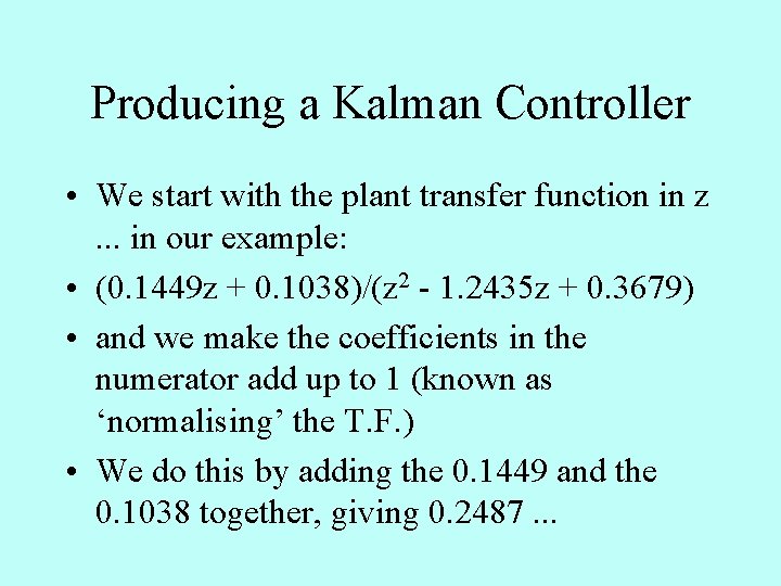 Producing a Kalman Controller • We start with the plant transfer function in z.