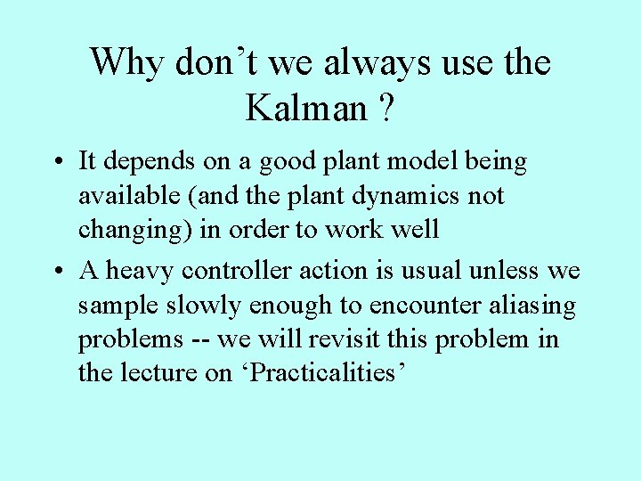 Why don’t we always use the Kalman ? • It depends on a good