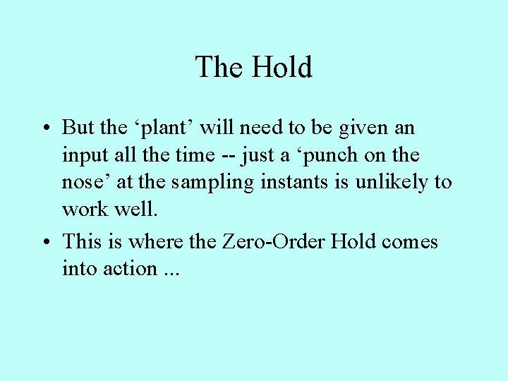 The Hold • But the ‘plant’ will need to be given an input all