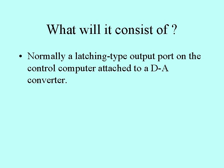 What will it consist of ? • Normally a latching-type output port on the