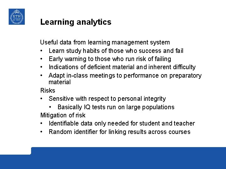 Learning analytics Useful data from learning management system • Learn study habits of those