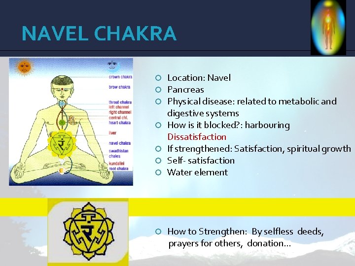 NAVEL CHAKRA Location: Navel Pancreas Physical disease: related to metabolic and digestive systems How