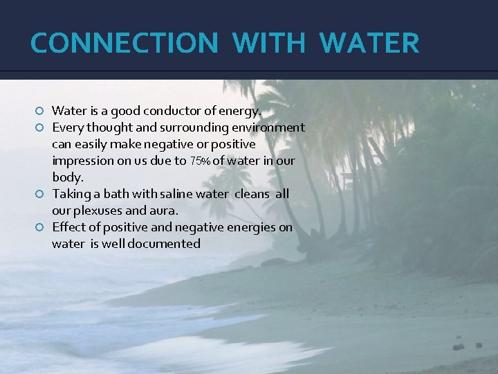 CONNECTION WITH WATER Water is a good conductor of energy. Every thought and surrounding
