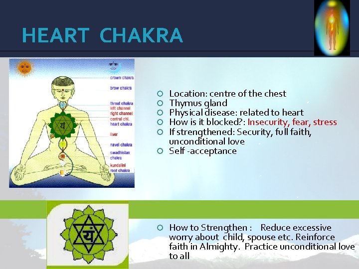 HEART CHAKRA Location: centre of the chest Thymus gland Physical disease: related to heart