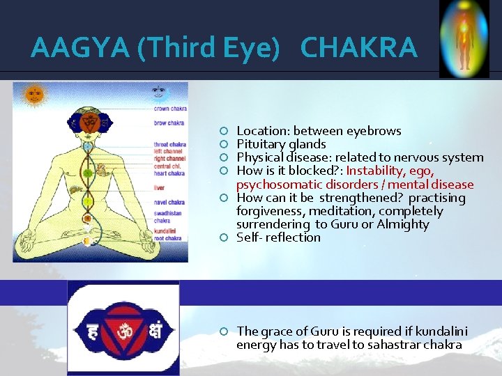 AAGYA (Third Eye) CHAKRA Location: between eyebrows Pituitary glands Physical disease: related to nervous