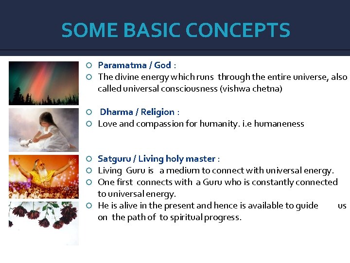 SOME BASIC CONCEPTS Paramatma / God : The divine energy which runs through the
