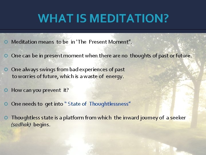 WHAT IS MEDITATION? Meditation means to be in ‘The Present Moment”. One can be