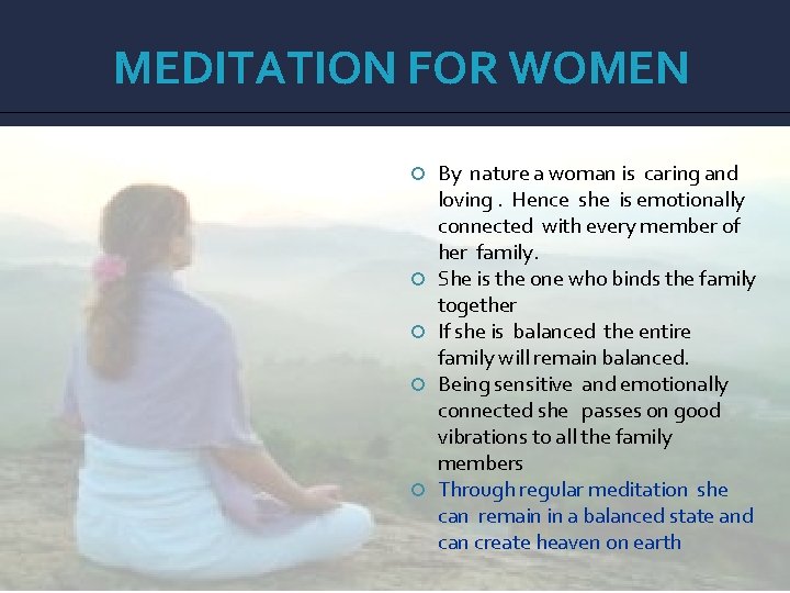 MEDITATION FOR WOMEN By nature a woman is caring and loving. Hence she is