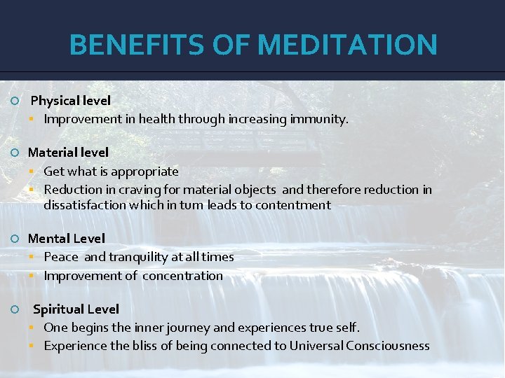 BENEFITS OF MEDITATION Physical level Improvement in health through increasing immunity. Material level Get