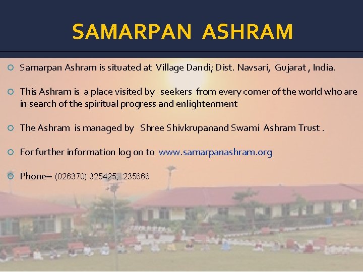 SAMARPAN ASHRAM Samarpan Ashram is situated at Village Dandi; Dist. Navsari, Gujarat , India.