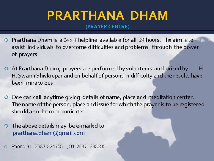 PRARTHANA DHAM (PRAYER CENTRE) Prarthana Dham is a 24 x 7 helpline available for