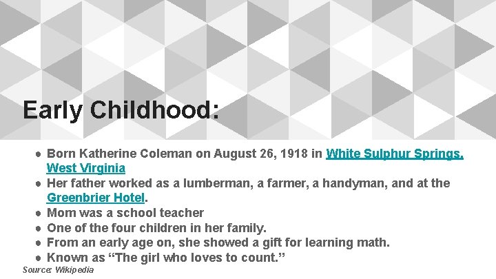 Early Childhood: ● Born Katherine Coleman on August 26, 1918 in White Sulphur Springs,