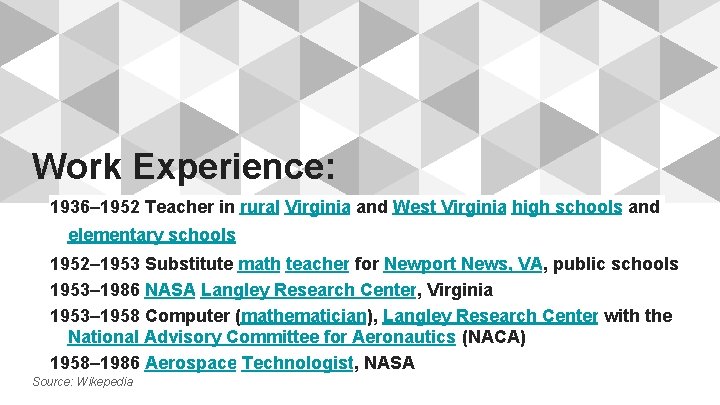 Work Experience: 1936– 1952 Teacher in rural Virginia and West Virginia high schools and