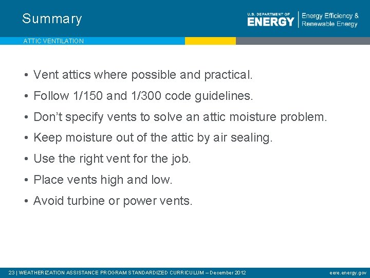 Summary ATTIC VENTILATION • Vent attics where possible and practical. • Follow 1/150 and