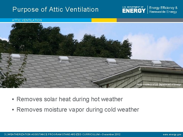 Purpose of Attic Ventilation ATTIC VENTILATION Photo courtesy of US Department of Energy •