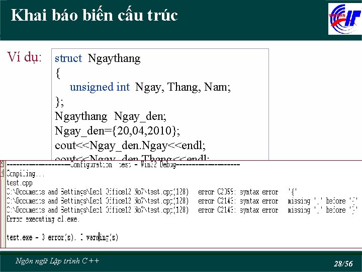 Khai báo biến cấu trúc Ví dụ: struct Ngaythang { unsigned int Ngay, Thang,