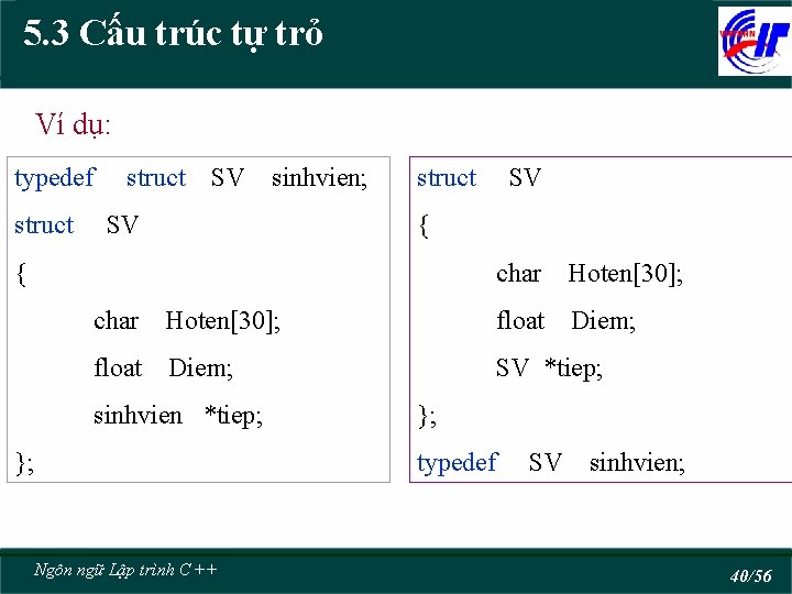 5. 3 Cấu trúc tự trỏ Ví dụ: typedef struct SV sinhvien; SV struct