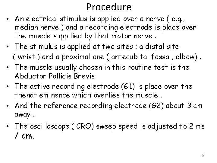 Procedure • An electrical stimulus is applied over a nerve ( e. g. ,