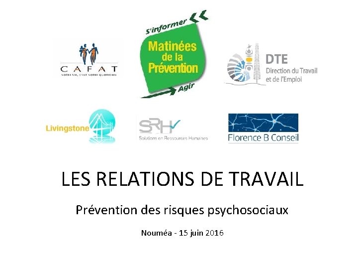 LES RELATIONS DE TRAVAIL Prévention des risques psychosociaux Nouméa - 15 juin 2016 