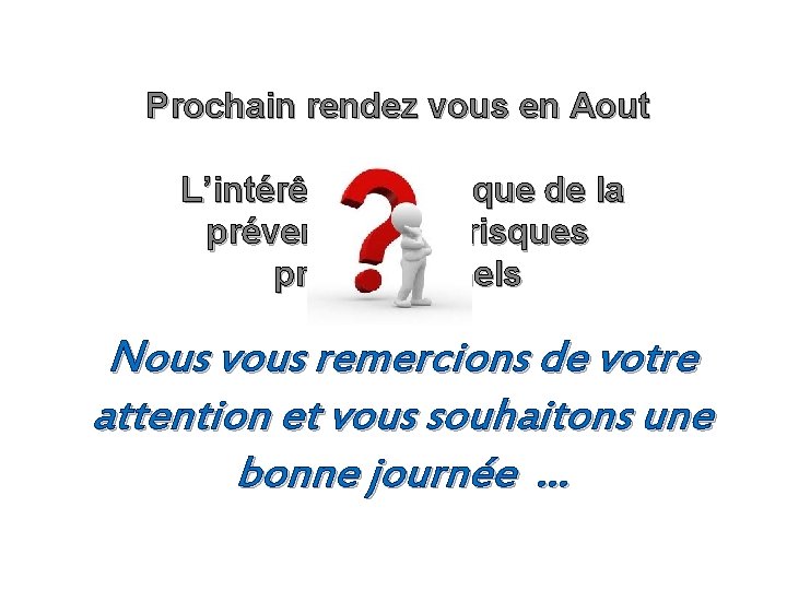 Prochain rendez vous en Aout L’intérêt économique de la prévention des risques professionnels Nous