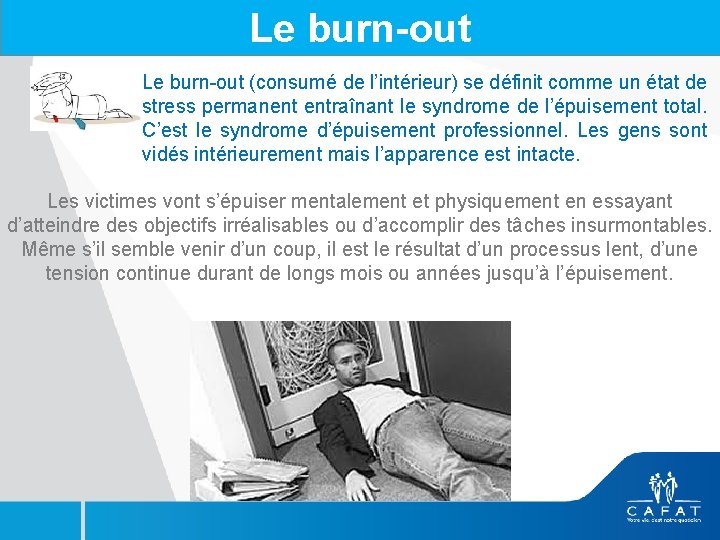 Le burn-out (consumé de l’intérieur) se définit comme un état de stress permanent entraînant