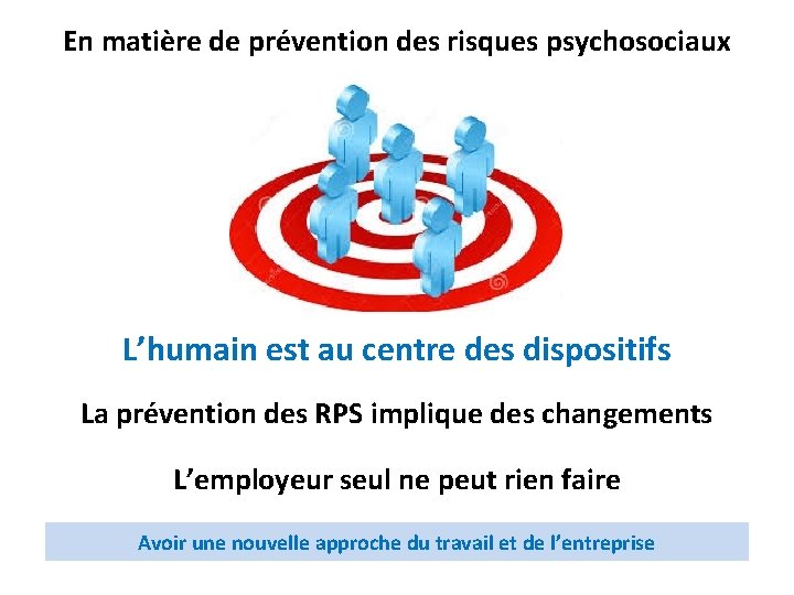 En matière de prévention des risques psychosociaux L’humain est au centre des dispositifs La