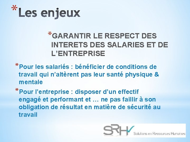 * *GARANTIR LE RESPECT DES INTERETS DES SALARIES ET DE L’ENTREPRISE *Pour les salariés