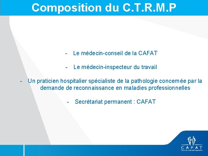 Composition du C. T. R. M. P - Le médecin-conseil de la CAFAT -