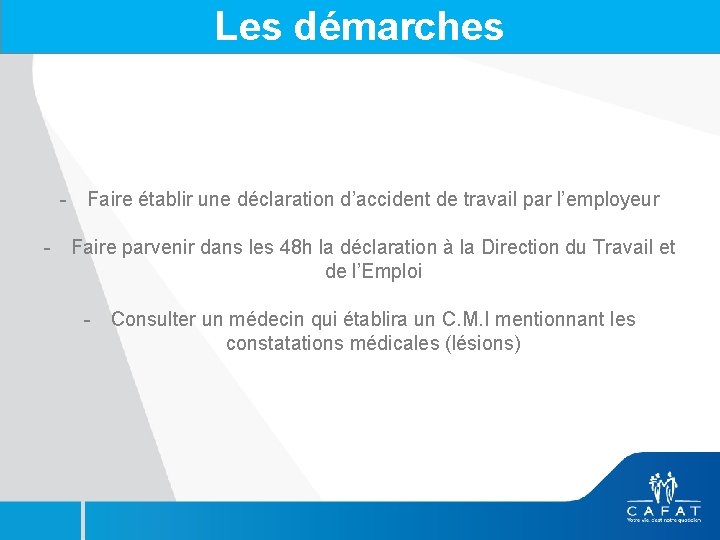 Les démarches - Faire établir une déclaration d’accident de travail par l’employeur - Faire