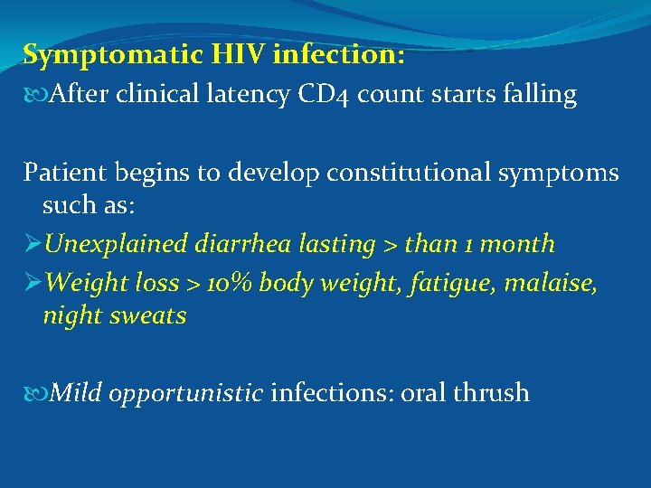 Symptomatic HIV infection: After clinical latency CD 4 count starts falling Patient begins to