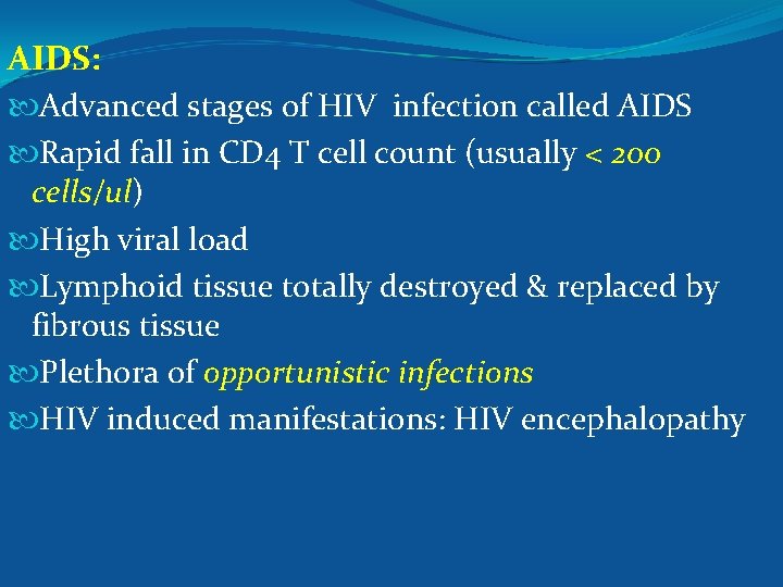 AIDS: Advanced stages of HIV infection called AIDS Rapid fall in CD 4 T