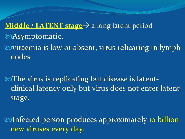 Middle / LATENT stage a long latent period Asymptomatic, viraemia is low or absent,