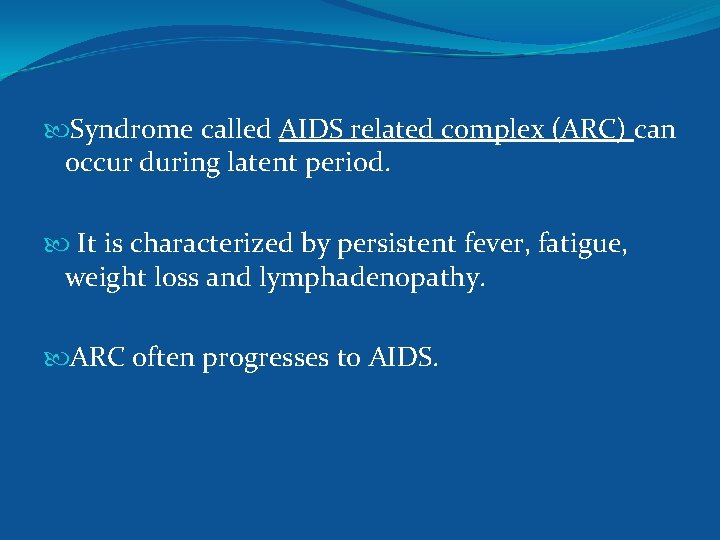  Syndrome called AIDS related complex (ARC) can occur during latent period. It is