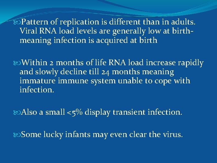  Pattern of replication is different than in adults. Viral RNA load levels are