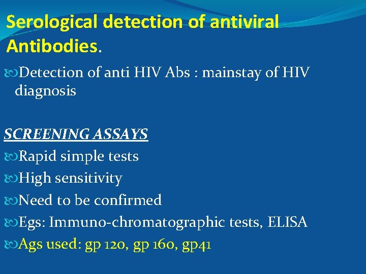 Serological detection of antiviral Antibodies. Detection of anti HIV Abs : mainstay of HIV