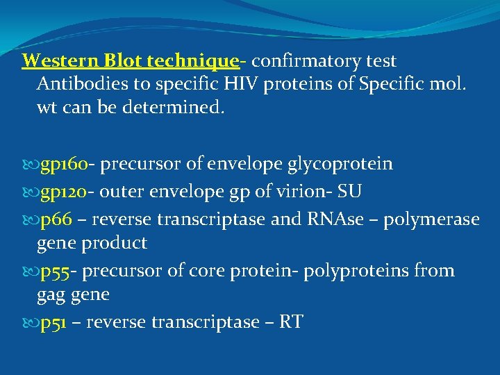 Western Blot technique- confirmatory test Antibodies to specific HIV proteins of Specific mol. wt