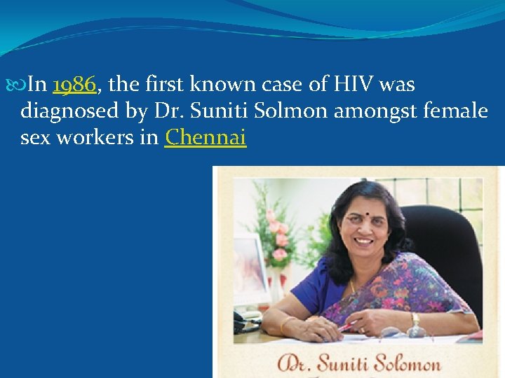  In 1986, the first known case of HIV was diagnosed by Dr. Suniti