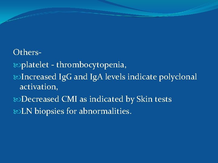 Others platelet - thrombocytopenia, Increased Ig. G and Ig. A levels indicate polyclonal activation,