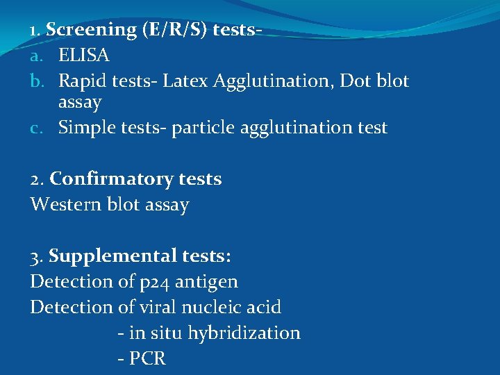 1. Screening (E/R/S) testsa. ELISA b. Rapid tests- Latex Agglutination, Dot blot assay c.