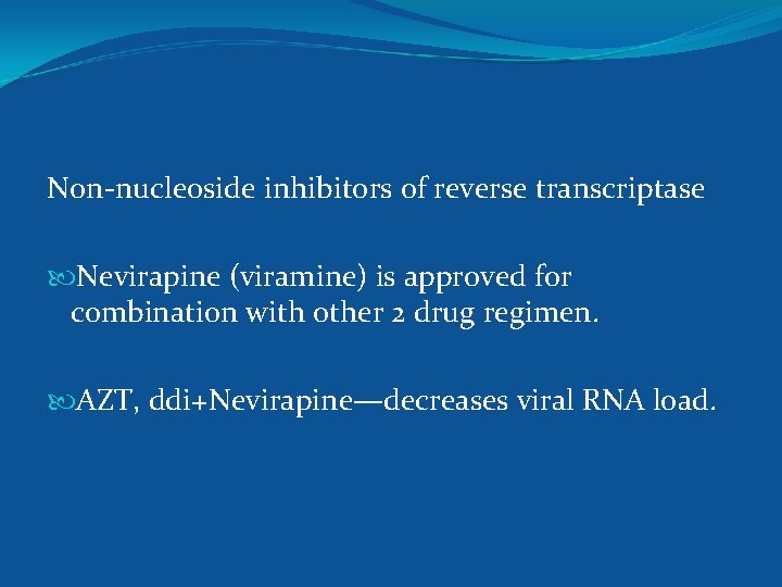 Non-nucleoside inhibitors of reverse transcriptase Nevirapine (viramine) is approved for combination with other 2