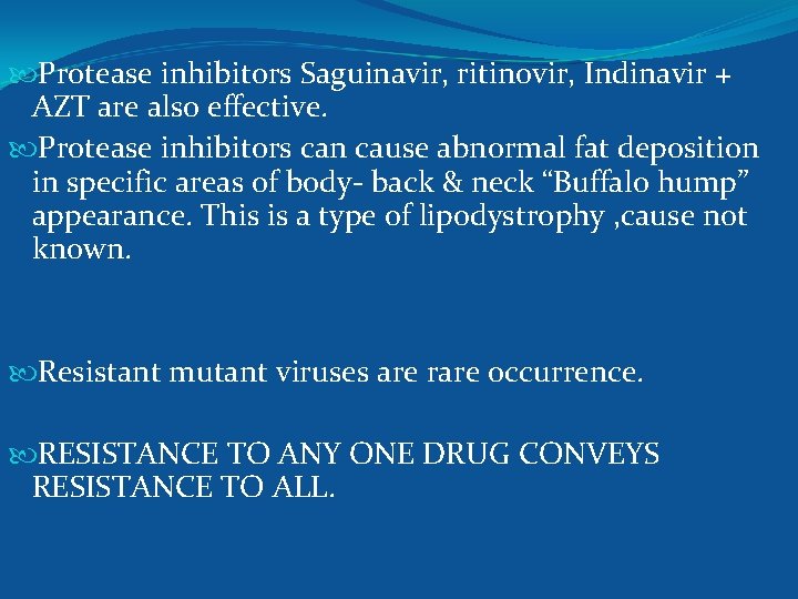  Protease inhibitors Saguinavir, ritinovir, Indinavir + AZT are also effective. Protease inhibitors can