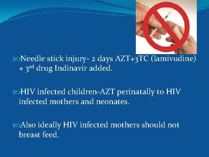  Needle stick injury- 2 days AZT+3 TC (lamivudine) + 3 rd drug Indinavir
