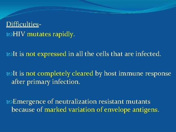 Difficulties HIV mutates rapidly. It is not expressed in all the cells that are