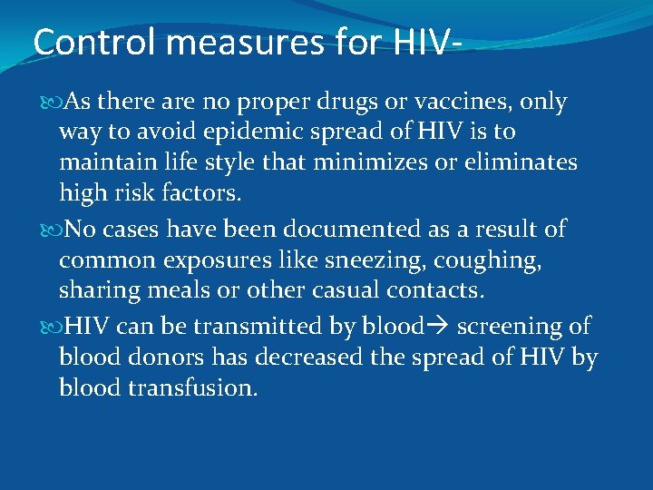 Control measures for HIV As there are no proper drugs or vaccines, only way